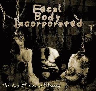Fecal Body Incorporated : The Art of Carnal Decay